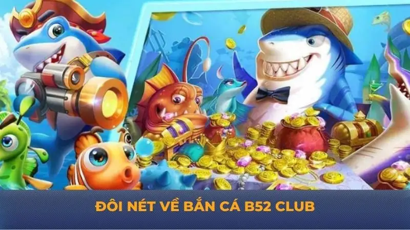 Bắn cá B52 Club: Thiên đường giải trí dưới lòng đại dương