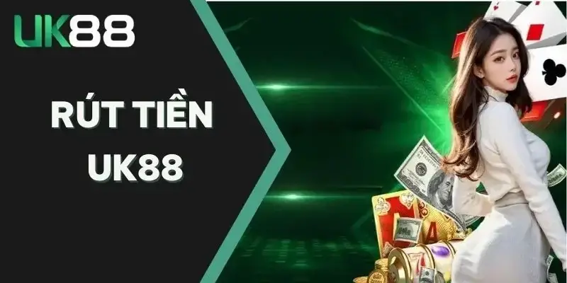 Rút Tiền UK88 – Hướng Dẫn Chi Tiết Và An Toàn Cho Mọi Người Chơi