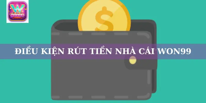 Rút Tiền Won99 – Quy Trình Thực Hiện Và Các Phương Thức